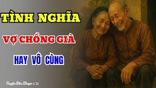 Câu Chuyện Tuổi Già Hay Nhất 2025-TÌNH NGHĨA VỢ CHỒNG GIÀ-Truyện Đêm Khuya Cực Hay