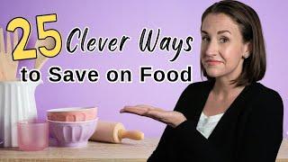 25+ Clever Tips to Save Money on Food (How to Reduce Your Grocery Expenses Quickly)
