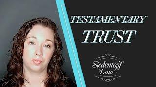 What is a Testamentary Trust? | Estate Planning | Siedentopf Law