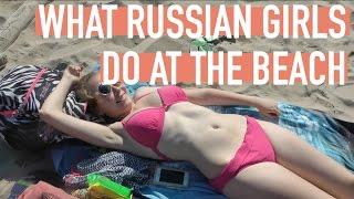 What Russian Girls Do At The Beach