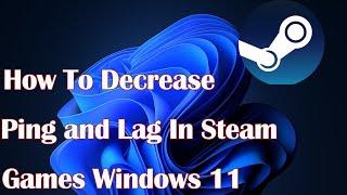 How To Decrease Ping and Lag In Steam Games Windows 11