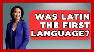 Was Latin The First Language? - The Language Library