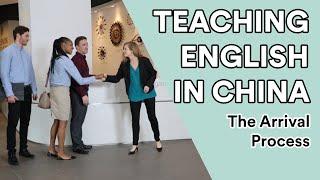 How to Teach English in China: The Arrival Process