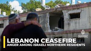 Anger among Israeli northern residents at Lebanon ceasefire deal