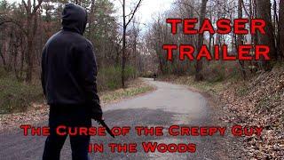 The Curse of the Creepy Guy in the Woods - Teaser Trailer