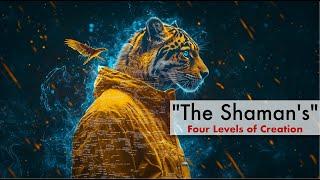 The Shaman’s Four Levels of Creation