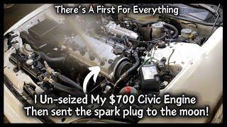 UN-SEIZED MY $700 CIVIC ENGINE THEN SPARK PLUG WENT TO THE MOON!