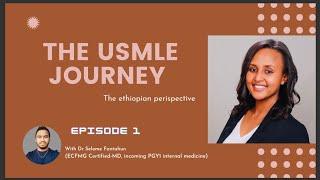 Ethiopia: USMLE journey, Ethiopian perspective Episode one with Dr. Selome Fantahun