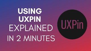 How To Use UXPin (2025)