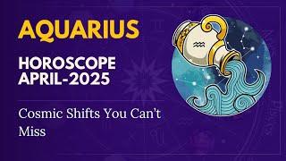 Aquarius April 2025 Horoscope Big Shifts in Money, Love & Purpose What the Universe Wants You to See