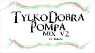 Tylko Dobra Pompa #2 (DJ IGNAK) The Best Club Music !