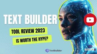 TextBuilder Review 2023: AI Writing Tool Showdown – Is It Worth the Hype?