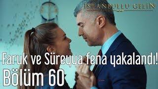 İstanbullu Gelin 60. Bölüm - Faruk ve Süreyya Fena Yakalandı!