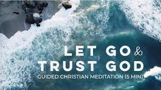 Let Go and Trust God - A CHRISTIAN GUIDED MEDITATION