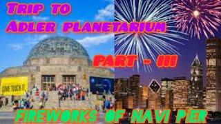 Trip to Adler Planetarium in Chicago | meet up with Arijit's friend |Fireworks of Navi Pier |USAvlog