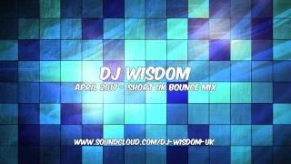 Dj Wisdom - April 2017 -  Short UK Bounce Mix