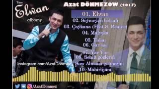 Elwan  Azat Dönmezow #Täze Elwan Albomy 2017