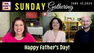 Very Inspiring Father's Day - Special Sunday Gathering # 221 with Kerry, Phil & Sandra June 16, 2024