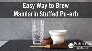 Easy Way to Brew Mandarin Stuffed Pu-erh (Chen Pi Pu-erh)