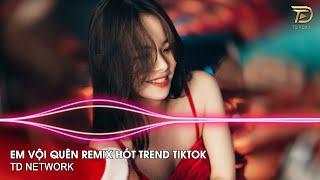 Em Vội Quên Remix Gia Huy ~ Ta Đã Từng Chung Điểm Dừng Mà Sao Không Giữ Remix Hót Trend Tiktok