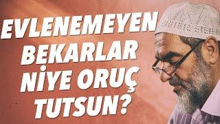 EVLENEMEYEN BEKARLAR NİYE ORUÇ TUTSUN? | Nureddin Yıldız