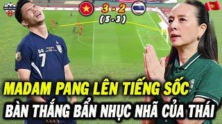 1 Ngày Sau Trận Thua Nhục Trước Việt Nam, Madam Pang Mới Lên Tiếng Về Bàn Thắng Bẩn Của ĐT Thái Lan