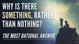 Why is There Something Rather Than Nothing? - The Most Logical Response to the Question