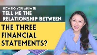 How do you answer "Tell me the relationship between the three financial statements?"