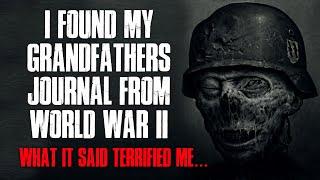 "I Found My Grandfather's Journal From World War II, What It Said Terrified Me" Creepypasta