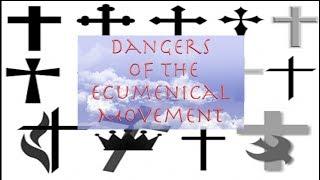 Dangers of the Ecumenical Movement #TodayWithChrist