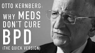 Why Meds Don't Cure BPD | OTTO KERNBERG