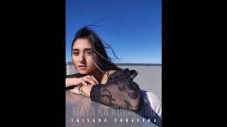 Shivana Shrestha - Maya Ka Kuraharu (Official Audio)