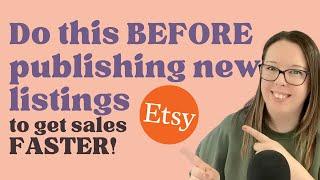 Do this BEFORE you list new products in your Etsy shop to get sales ASAP!