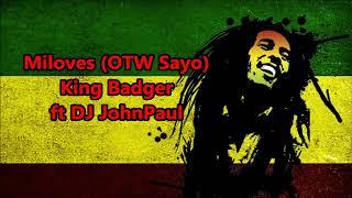 Miloves (OTW SAYO) - King Badger ft DJ John Paul REGGAE Version