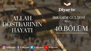 Allah Dostlarının Hayatı (40.Bölüm - İbrâhim Gülşenî (R.A)