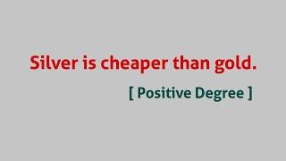 Silver is cheaper than gold. [ Positive Degree ]