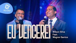 Eu Vencerei / Wilson Silva - Feat - Wagner Santos (VídeoClipe Oficial)