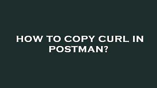 How to copy curl in postman?