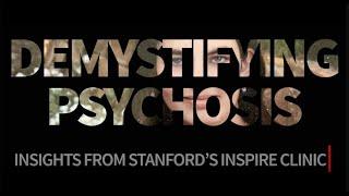 Demystifying psychosis: Insights from Stanford's INSPIRE Clinic | Stanford Medicine.