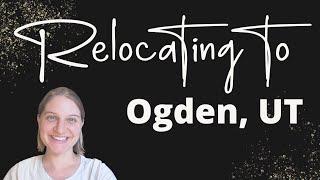 Relocating to Ogden Utah