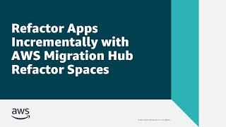 Refactor Apps Incrementally with AWS Migration Hub Refactor Spaces | Amazon Web Services