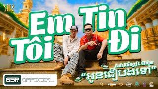 Em Tin Tôi Đi - ទុកចិត្តខ្ញុំ។ || ANH RONG FT CHIPS || Prod. SinKra || Official Music Video