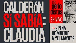 #EnVivo ¬ #LosPeriodistas ¬ Calderón sí sabía: Claudia ¬ ¿Pena de muerte a “El Mayo”?