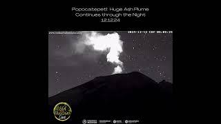 Popocatepetl:  Huge Ash Plume Continues through the Night 12.12.24