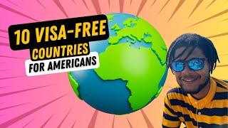 What Are Top 10 VISA-Free Countries for Americans?