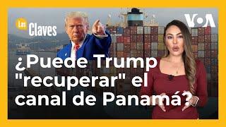 ¿Por qué Trump habla de “recuperar" el Canal de Panamá?