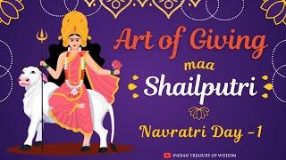 Learn 'Art of Giving' from Maa Shailputri | Navratri Day 1 | Indian Treasury of Wisdom |