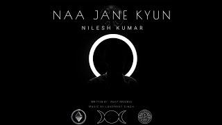 Nilesh Kumar - Naa Jane Kyun (Lyrical video)