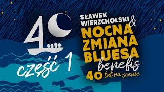 SŁAWEK WIERZCHOLSKI & NOCNA ZMIANA BLUESA, BENEFIS - 40 LAT NA SCENIE CZ. 1