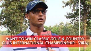 WANT TO WIN CLASSIC GOLF & COUNTRY CLUB INTERNATIONAL CHAMPIONSHIP- VIRAJ